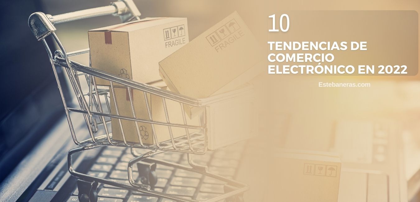 10 tendencias de comercio electronico en 2022